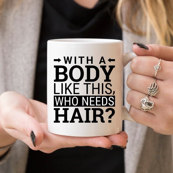 With a Body Like This, Who Needs Hair? Funny Mug, alternate view