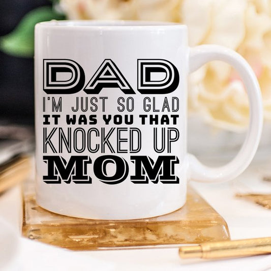 Glad You Knocked Up Mom Funny Dad Mug