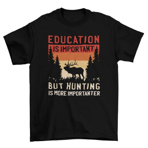 Hunting Is More Importanter T-Shirt in Black