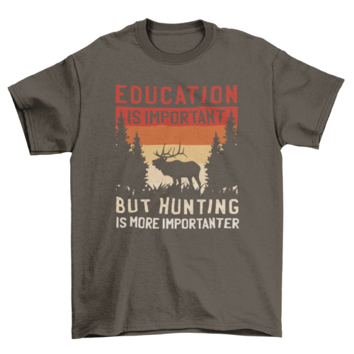 Hunting Is More Importanter T-Shirt in Dark Chocolate