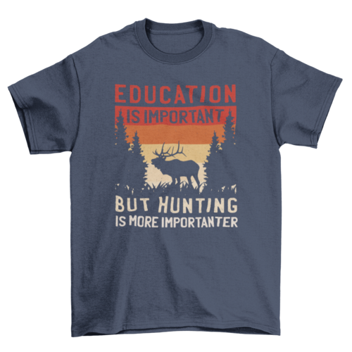 Hunting Is More Importanter T-Shirt in Navy