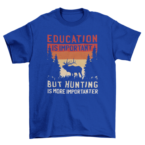 Hunting Is More Importanter T-Shirt in Royal