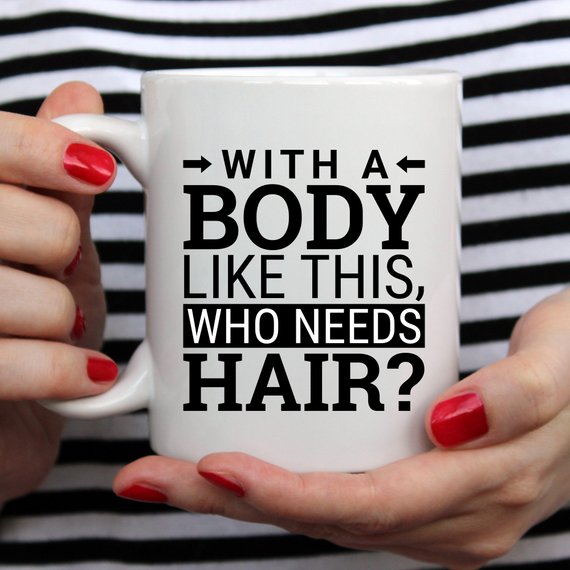 With a Body Like This, Who Needs Hair? Funny Mug, alternate view