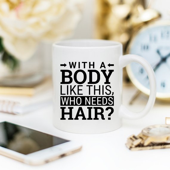 With a Body Like This, Who Needs Hair? Funny Mug, alternate view